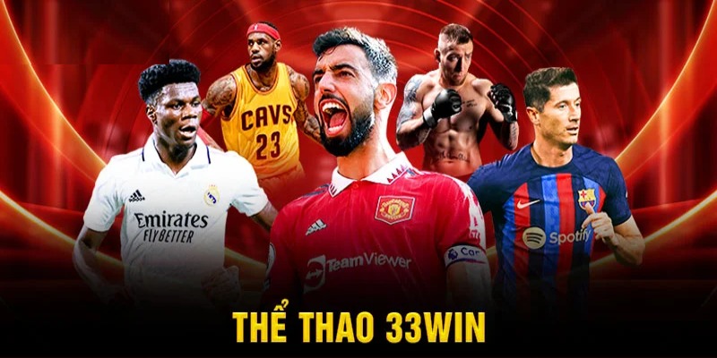 Cá cược thể thao là sân chơi cá cược nổi bật tại 33WIN