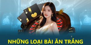 Luật lệ ăn trắng trong trò chơi tiến lên 33win