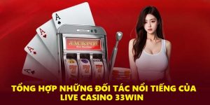 Tổng hợp những đối tác Casino Live nổi bật tại 33Win