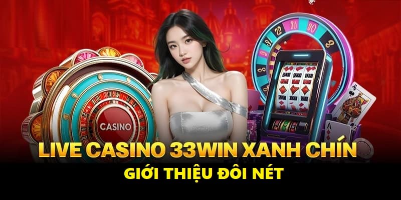 Đôi nét về Live Casino 33Win