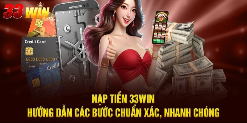 Chia sẻ trình tự nạp tiền 33Win chỉ với 4 bước nhanh chóng